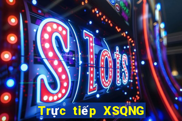 Trực tiếp XSQNG ngày 11