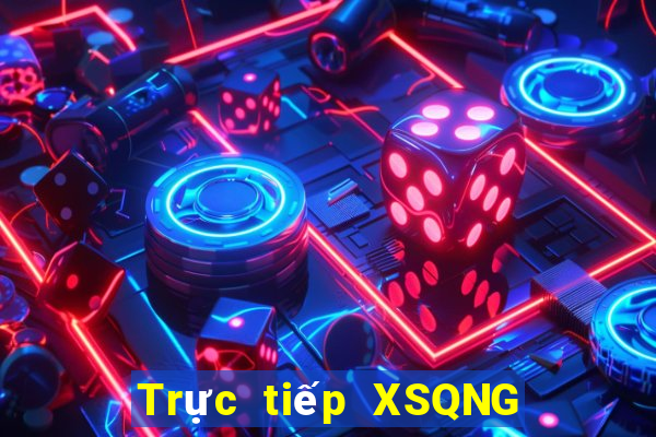 Trực tiếp XSQNG ngày 11