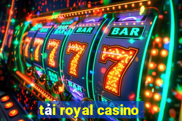 tải royal casino