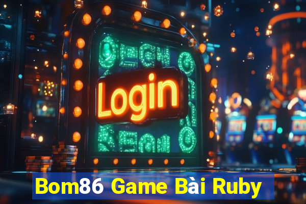 Bom86 Game Bài Ruby