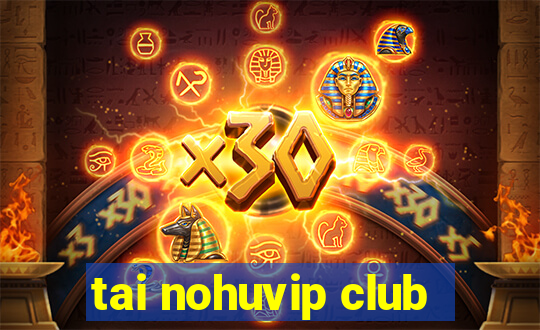 tai nohuvip club