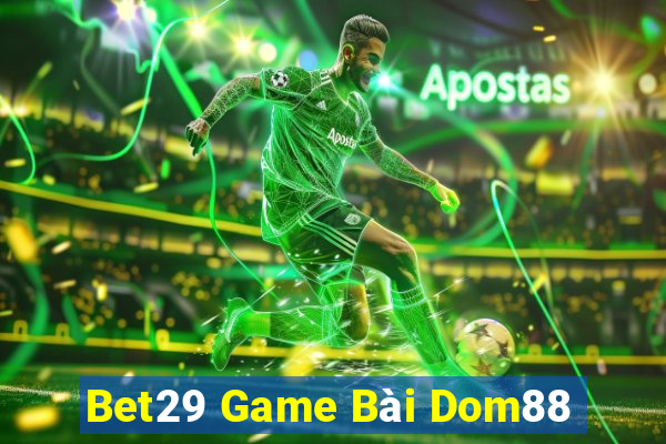 Bet29 Game Bài Dom88