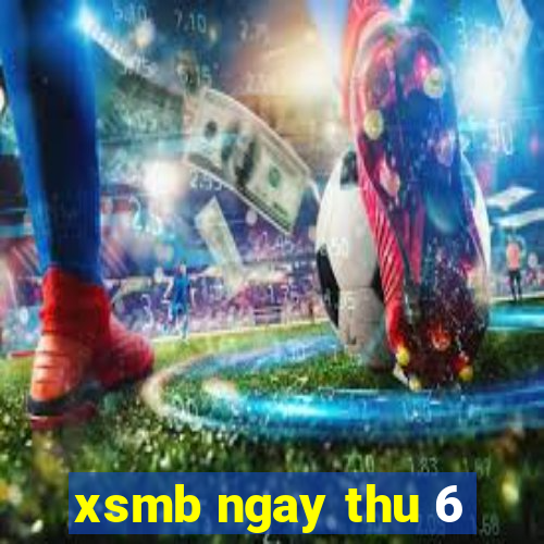 xsmb ngay thu 6