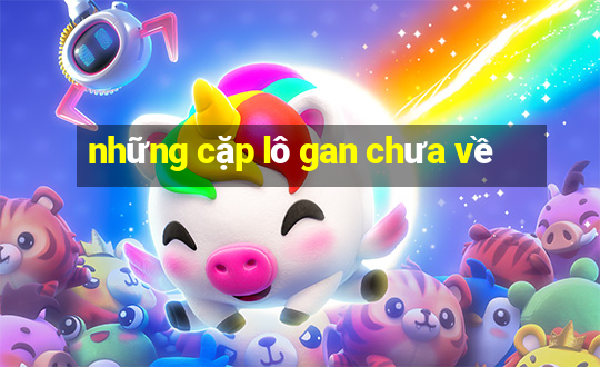 những cặp lô gan chưa về