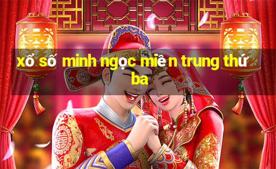 xổ số minh ngọc miền trung thứ ba