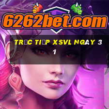 Trực tiếp XSVL ngày 31