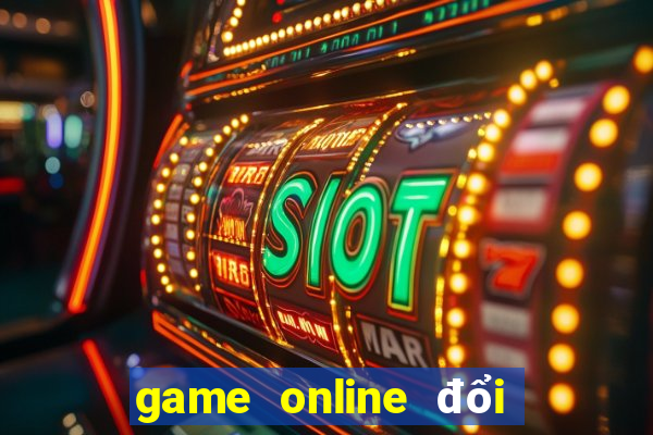 game online đổi thưởng uy tín