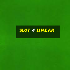 slot 4 linear