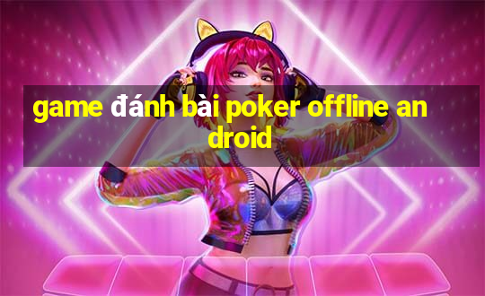 game đánh bài poker offline android