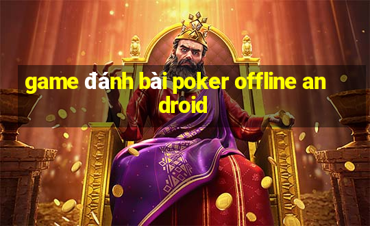 game đánh bài poker offline android