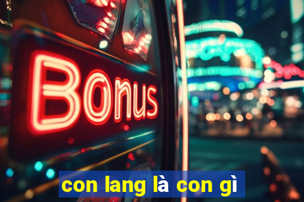 con lang là con gì