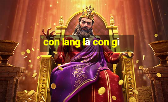 con lang là con gì