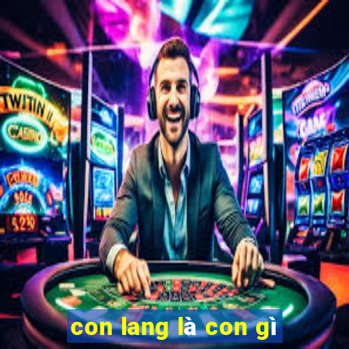 con lang là con gì