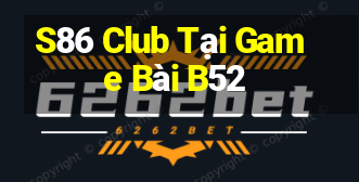 S86 Club Tại Game Bài B52