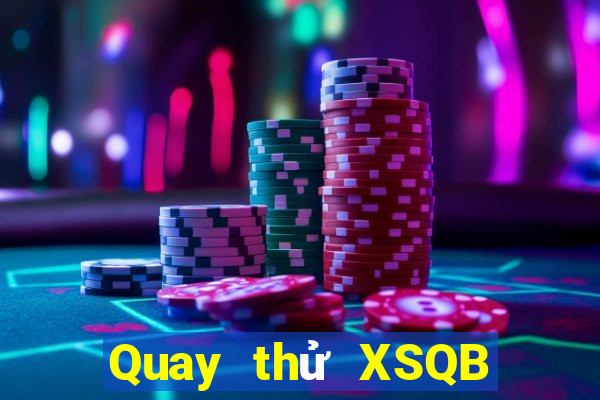 Quay thử XSQB thứ bảy