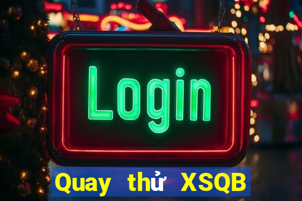 Quay thử XSQB thứ bảy