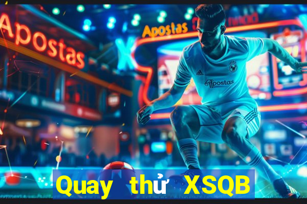 Quay thử XSQB thứ bảy