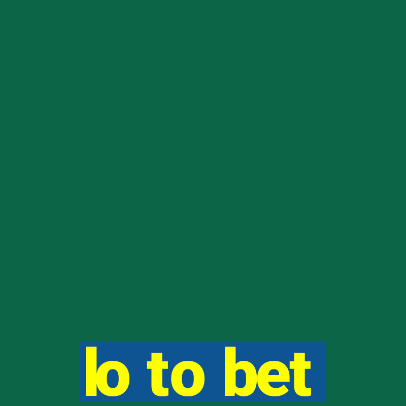 lo to bet