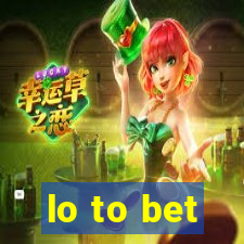 lo to bet