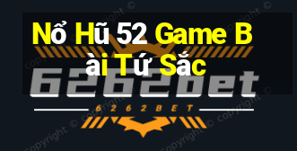 Nổ Hũ 52 Game Bài Tứ Sắc