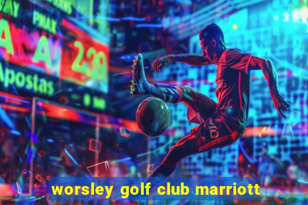 worsley golf club marriott