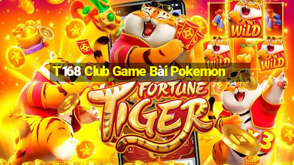 T168 Club Game Bài Pokemon