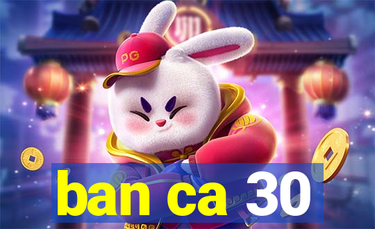 ban ca 30