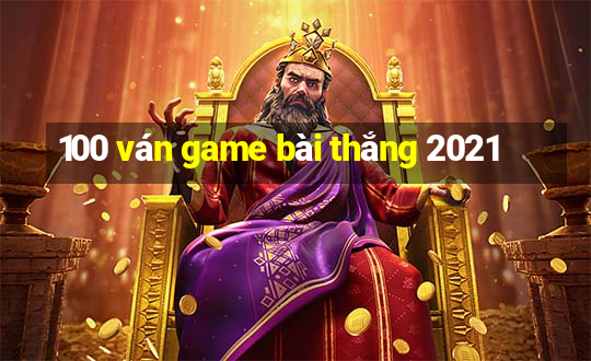 100 ván game bài thắng 2021