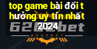 top game bài đổi thưởng uy tín nhất 2024