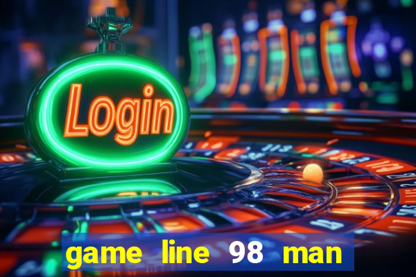 game line 98 man hinh rong