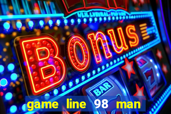 game line 98 man hinh rong