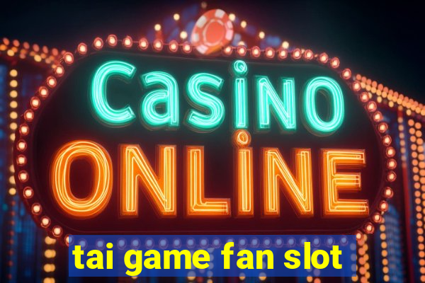 tai game fan slot