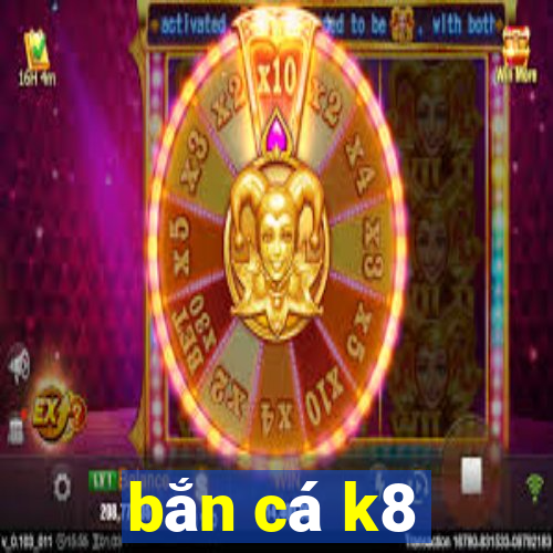 bắn cá k8