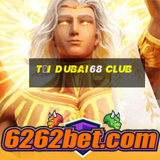 tại dubai68 club