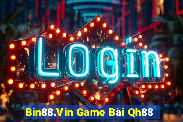 Bin88.Vin Game Bài Qh88