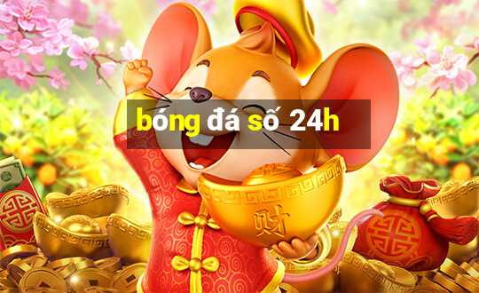 bóng đá số 24h