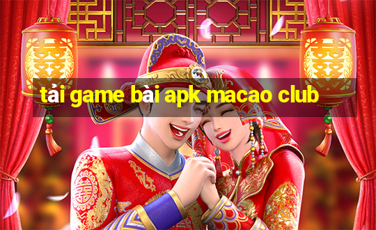 tải game bài apk macao club