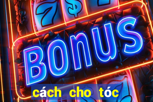 cách cho tóc đỡ bết