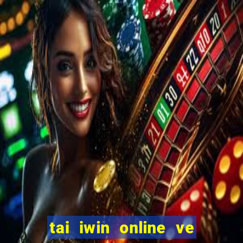 tai iwin online ve dien thoai