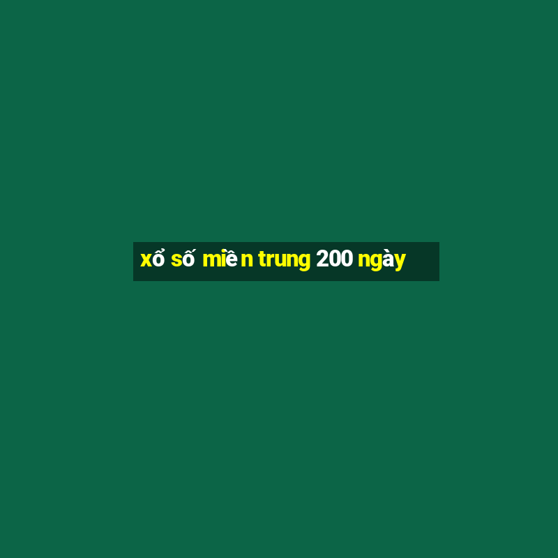 xổ số miền trung 200 ngày