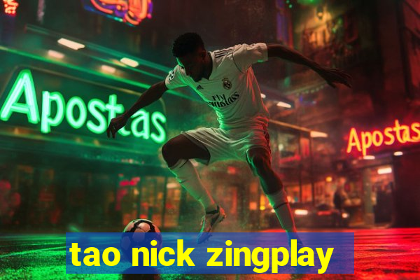 tao nick zingplay