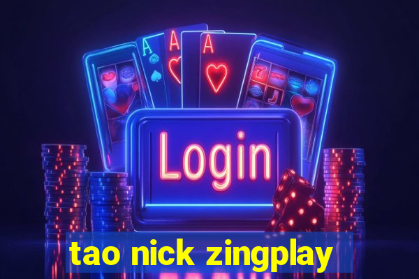 tao nick zingplay