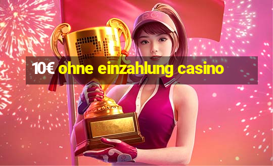 10€ ohne einzahlung casino