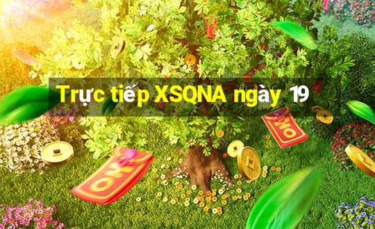 Trực tiếp XSQNA ngày 19