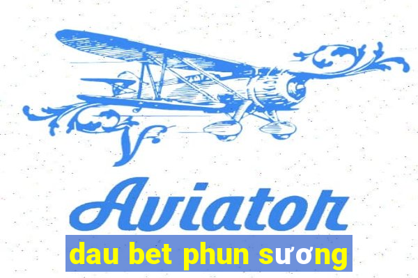 dau bet phun sương