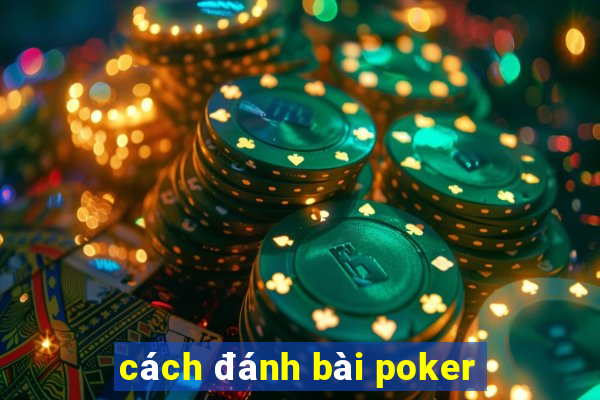 cách đánh bài poker