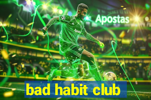 bad habit club