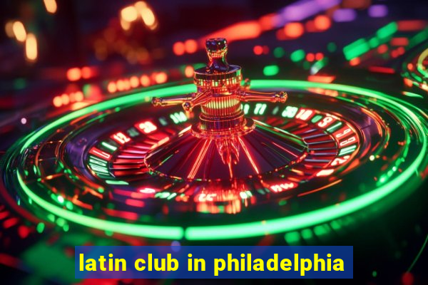 latin club in philadelphia