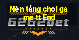 Nền tảng chơi game tt End