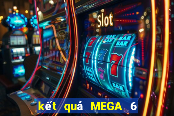 kết quả MEGA 6 45 ngày 30